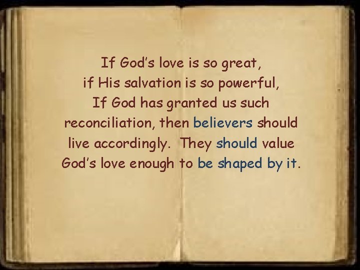 If God’s love is so great, if His salvation is so powerful, If God