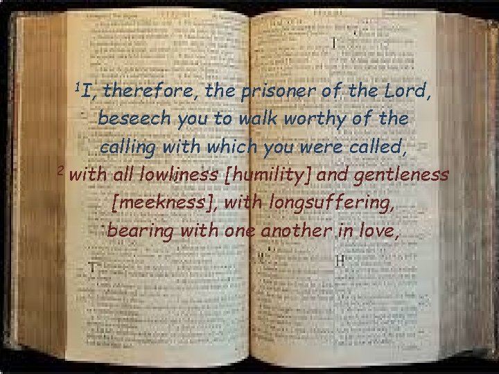 1 I, therefore, the prisoner of the Lord, beseech you to walk worthy of