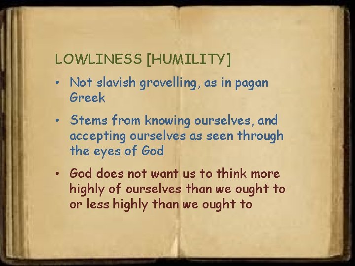LOWLINESS [HUMILITY] • Not slavish grovelling, as in pagan Greek • Stems from knowing