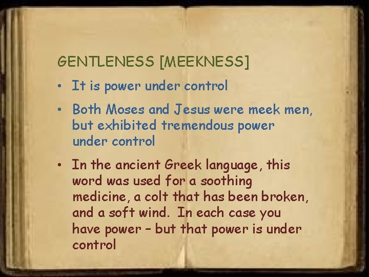 GENTLENESS [MEEKNESS] • It is power under control • Both Moses and Jesus were