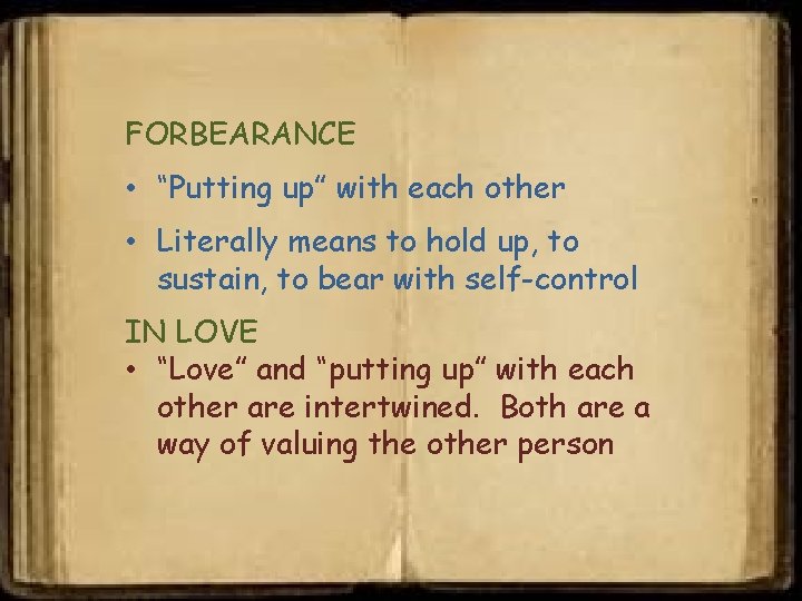 FORBEARANCE • “Putting up” with each other • Literally means to hold up, to