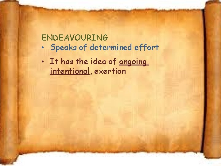 ENDEAVOURING • Speaks of determined effort • It has the idea of ongoing, intentional,