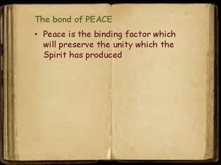 The bond of PEACE • Peace is the binding factor which will preserve the