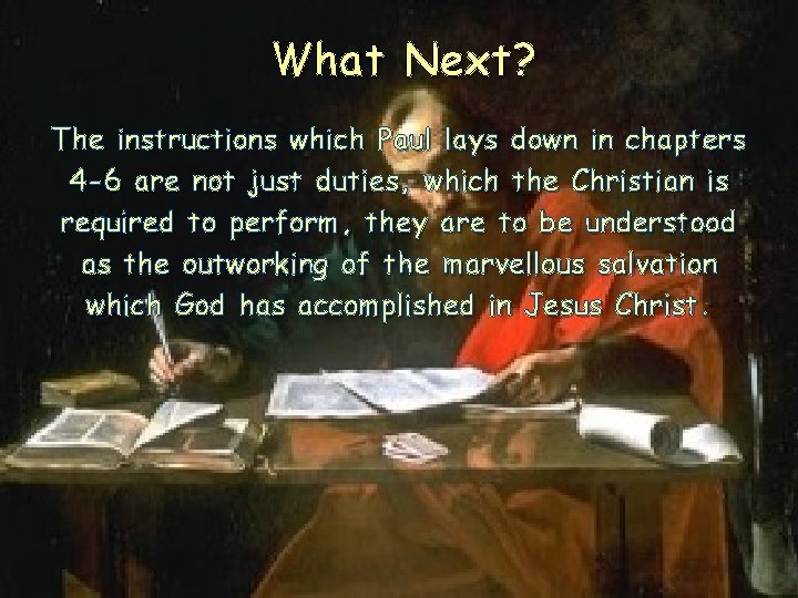 What Next? The instructions which Paul lays down in chapters 4 -6 are not