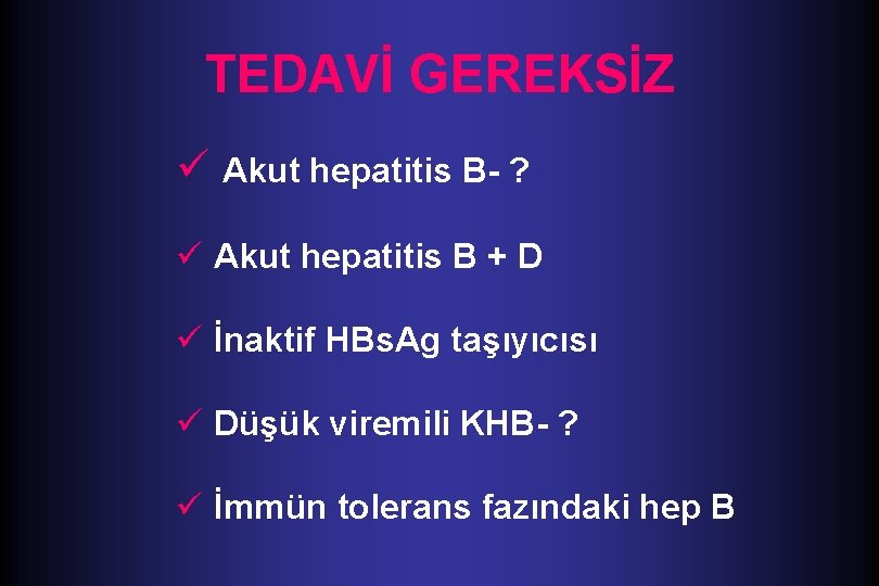 TEDAVİ GEREKSİZ ü Akut hepatitis B- ? ü Akut hepatitis B + D ü