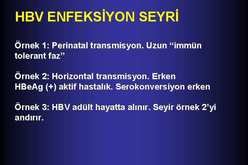 HBV ENFEKSİYON SEYRİ Örnek 1: Perinatal transmisyon. Uzun “immün tolerant faz” Örnek 2: Horizontal