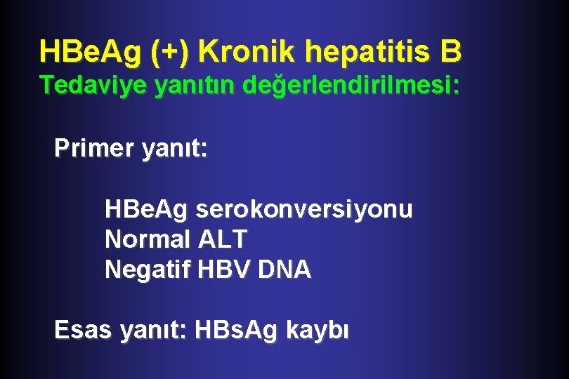 HBe. Ag (+) Kronik hepatitis B Tedaviye yanıtın değerlendirilmesi: Primer yanıt: HBe. Ag serokonversiyonu
