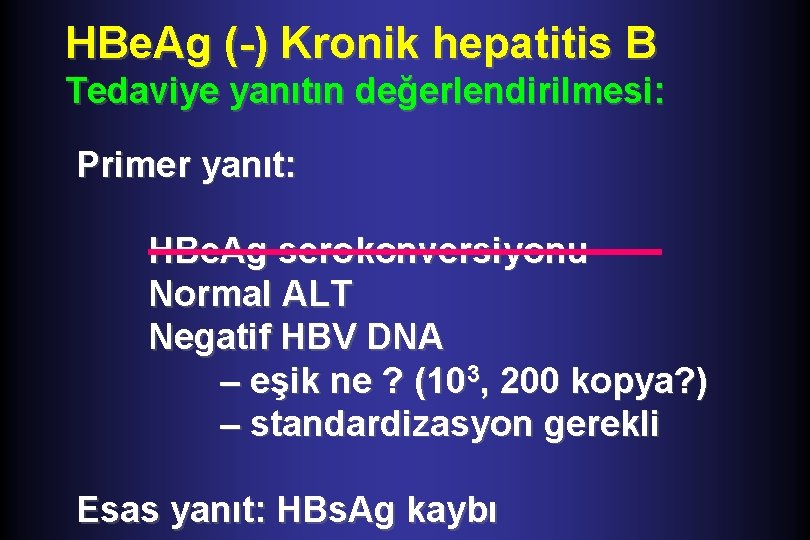 HBe. Ag (-) Kronik hepatitis B Tedaviye yanıtın değerlendirilmesi: Primer yanıt: HBe. Ag serokonversiyonu