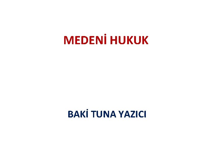 MEDENİ HUKUK BAKİ TUNA YAZICI 