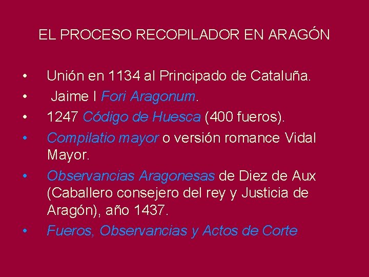 EL PROCESO RECOPILADOR EN ARAGÓN • • • Unión en 1134 al Principado de