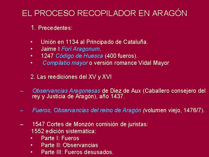 EL PROCESO RECOPILADOR EN ARAGÓN 1. Precedentes: • • Unión en 1134 al Principado