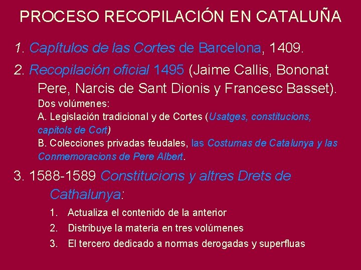 PROCESO RECOPILACIÓN EN CATALUÑA 1. Capítulos de las Cortes de Barcelona, 1409. 2. Recopilación