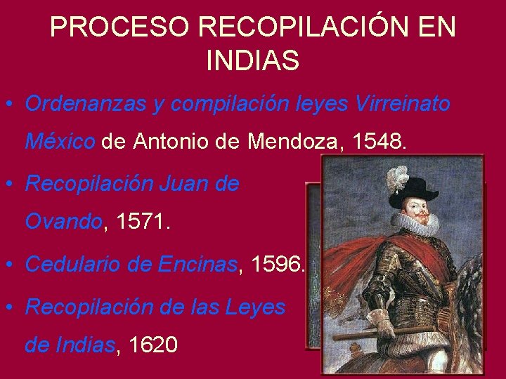 PROCESO RECOPILACIÓN EN INDIAS • Ordenanzas y compilación leyes Virreinato México de Antonio de