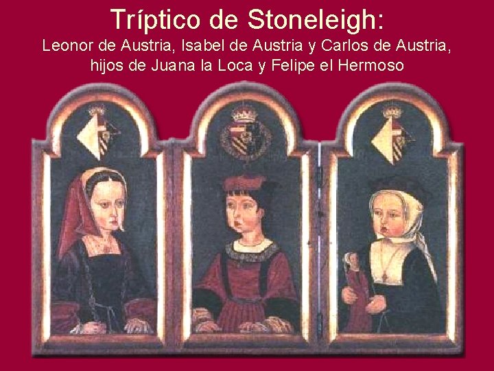 Tríptico de Stoneleigh: Leonor de Austria, Isabel de Austria y Carlos de Austria, hijos