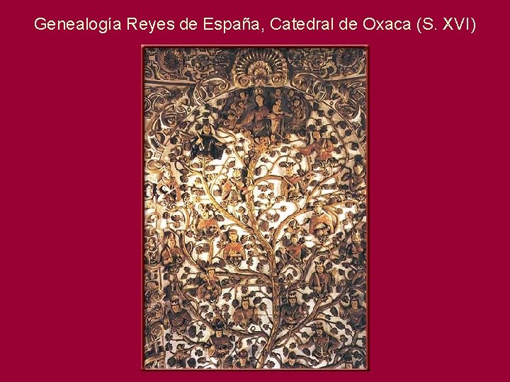 Genealogía Reyes de España, Catedral de Oxaca (S. XVI) 