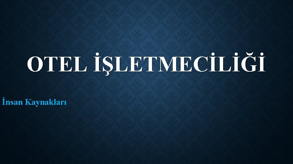 OTEL İŞLETMECİLİĞİ İnsan Kaynakları 