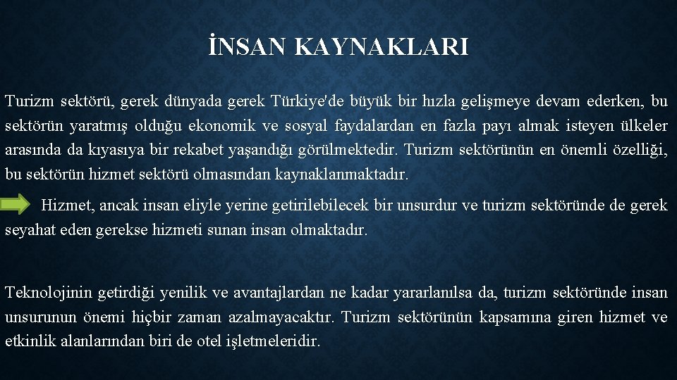 İNSAN KAYNAKLARI Turizm sektörü, gerek dünyada gerek Türkiye'de büyük bir hızla gelişmeye devam ederken,