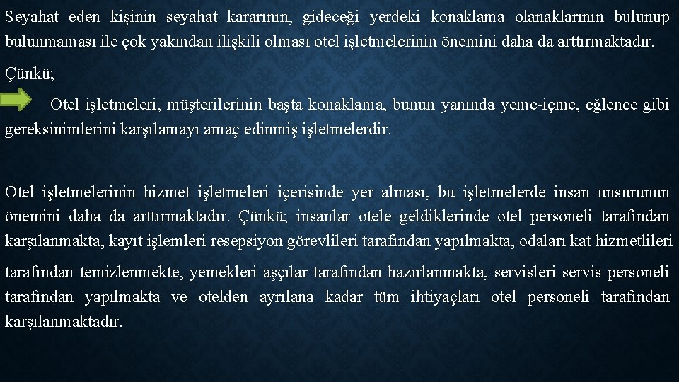 Seyahat eden kişinin seyahat kararının, gideceği yerdeki konaklama olanaklarının bulunup bulunmaması ile çok yakından