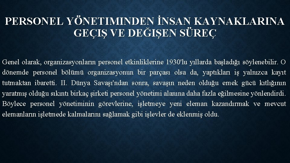 PERSONEL YÖNETIMINDEN İNSAN KAYNAKLARINA GEÇIŞ VE DEĞIŞEN SÜREÇ Genel olarak, organizasyonların personel etkinliklerine 1930'lu