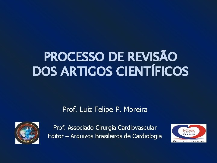 PROCESSO DE REVISÃO DOS ARTIGOS CIENTÍFICOS Prof. Luiz Felipe P. Moreira Prof. Associado Cirurgia