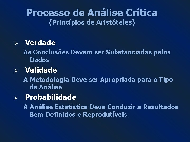 Processo de Análise Crítica (Princípios de Aristóteles) Ø Verdade As Conclusões Devem ser Substanciadas Processo de Análise Crítica (Princípios de Aristóteles) Ø Verdade As Conclusões Devem ser Substanciadas