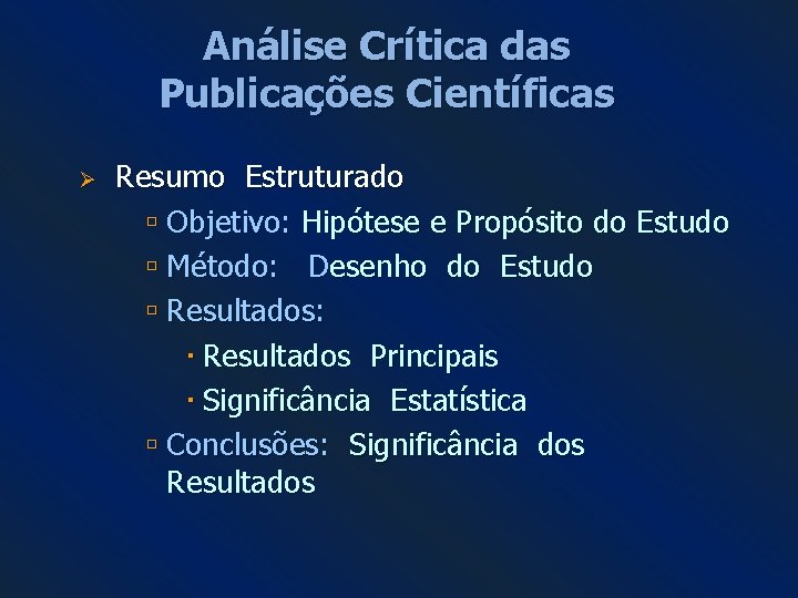 Análise Crítica das Publicações Científicas Ø Resumo Estruturado Objetivo: Hipótese e Propósito do Estudo