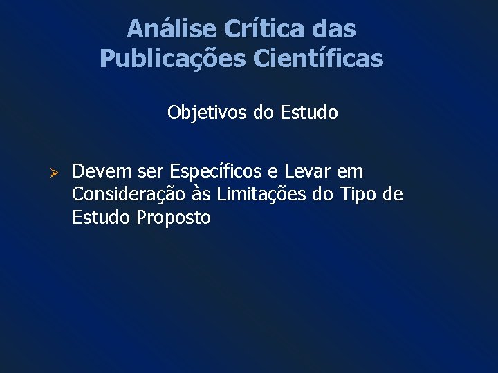 Análise Crítica das Publicações Científicas Objetivos do Estudo Ø Devem ser Específicos e Levar