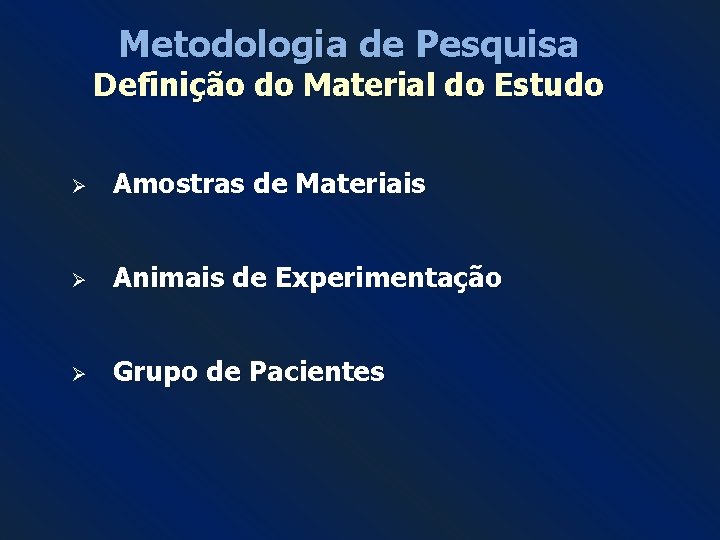 Metodologia de Pesquisa Definição do Material do Estudo Ø Amostras de Materiais Ø Animais