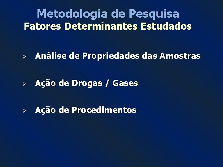 Metodologia de Pesquisa Fatores Determinantes Estudados Ø Análise de Propriedades das Amostras Ø Ação