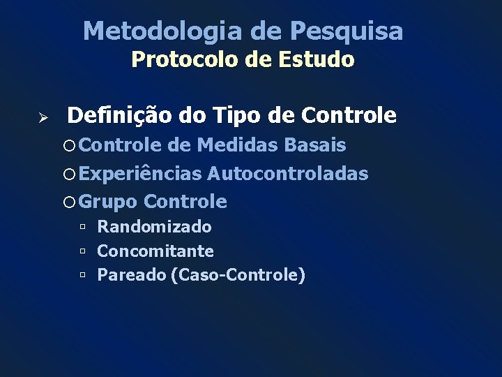 Metodologia de Pesquisa Protocolo de Estudo Ø Definição do Tipo de Controle de Medidas