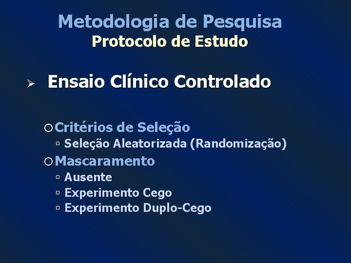 Metodologia de Pesquisa Protocolo de Estudo Ø Ensaio Clínico Controlado Critérios de Seleção Aleatorizada