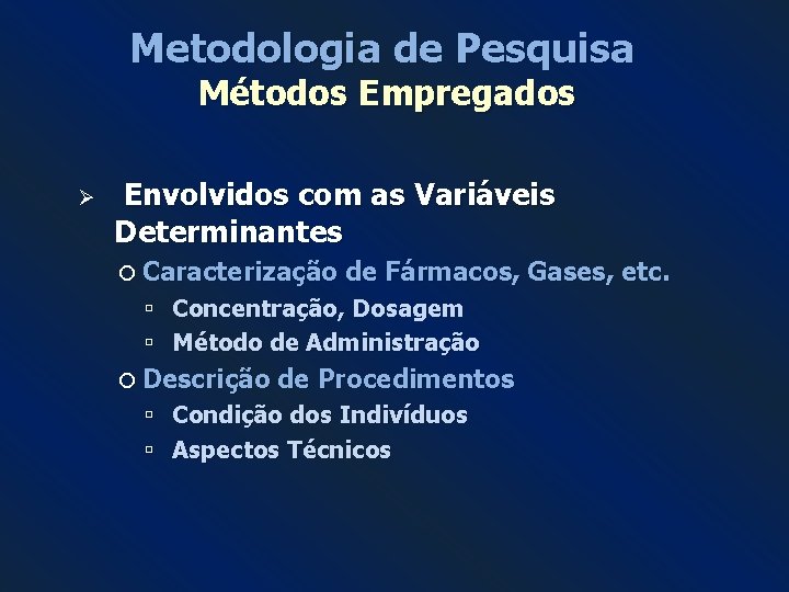 Metodologia de Pesquisa Métodos Empregados Ø Envolvidos com as Variáveis Determinantes Caracterização de Fármacos, Metodologia de Pesquisa Métodos Empregados Ø Envolvidos com as Variáveis Determinantes Caracterização de Fármacos,