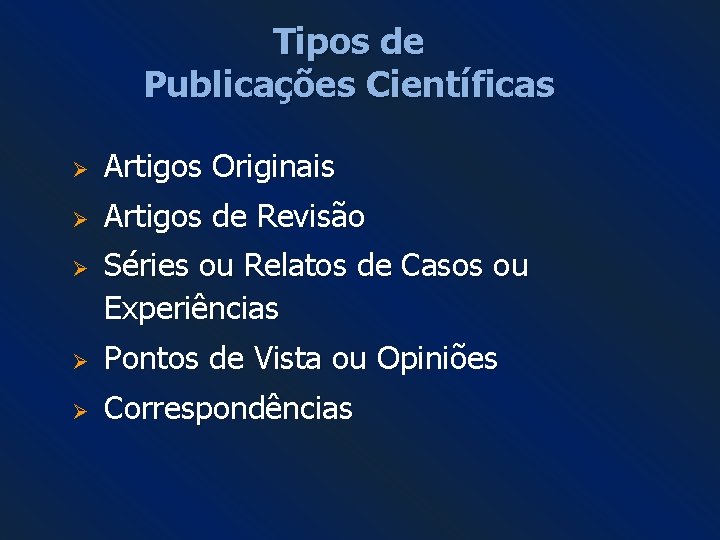 Tipos de Publicações Científicas Ø Artigos Originais Ø Artigos de Revisão Ø Séries ou