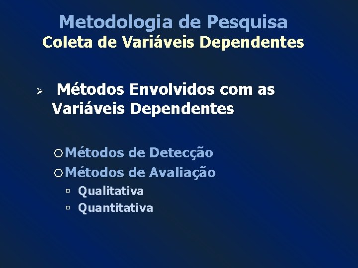 Metodologia de Pesquisa Coleta de Variáveis Dependentes Ø Métodos Envolvidos com as Variáveis Dependentes