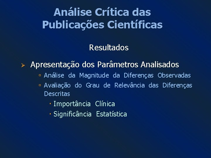 Análise Crítica das Publicações Científicas Resultados Ø Apresentação dos Parâmetros Analisados Análise da Magnitude Análise Crítica das Publicações Científicas Resultados Ø Apresentação dos Parâmetros Analisados Análise da Magnitude