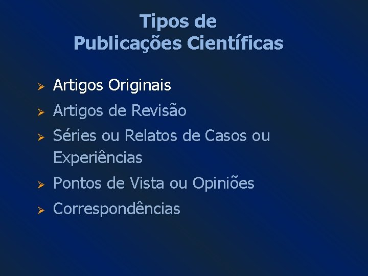 Tipos de Publicações Científicas Ø Artigos Originais Ø Artigos de Revisão Ø Séries ou