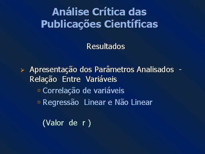Análise Crítica das Publicações Científicas Resultados Ø Apresentação dos Parâmetros Analisados Relação Entre Variáveis Análise Crítica das Publicações Científicas Resultados Ø Apresentação dos Parâmetros Analisados Relação Entre Variáveis