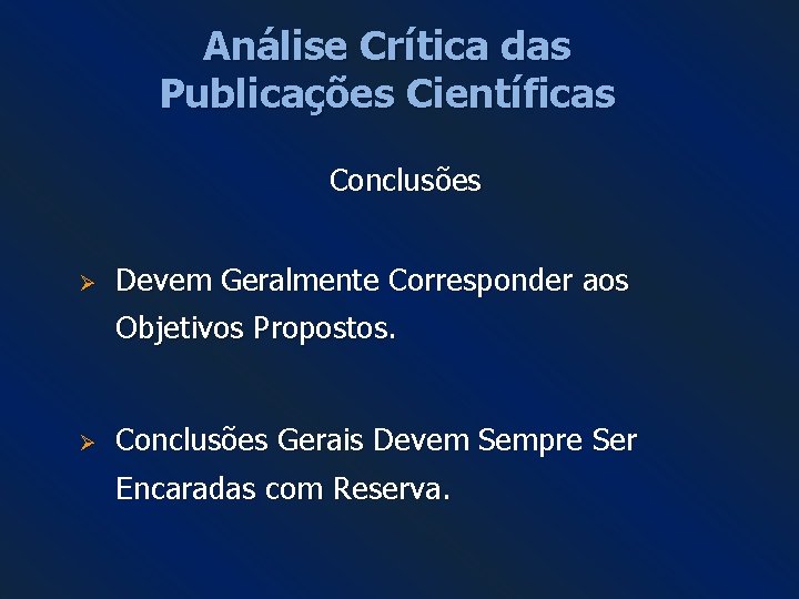 Análise Crítica das Publicações Científicas Conclusões Ø Devem Geralmente Corresponder aos Objetivos Propostos. Ø