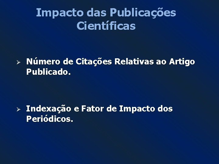 Impacto das Publicações Científicas Ø Ø Número de Citações Relativas ao Artigo Publicado. Indexação