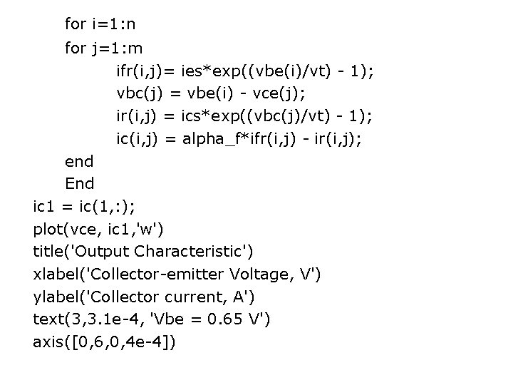 for i=1: n for j=1: m ifr(i, j)= ies*exp((vbe(i)/vt) - 1); vbc(j) = vbe(i)