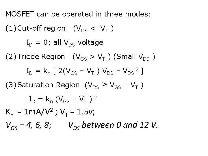 MOSFET can be operated in three modes: (1) Cut-off region (VGS < VT )