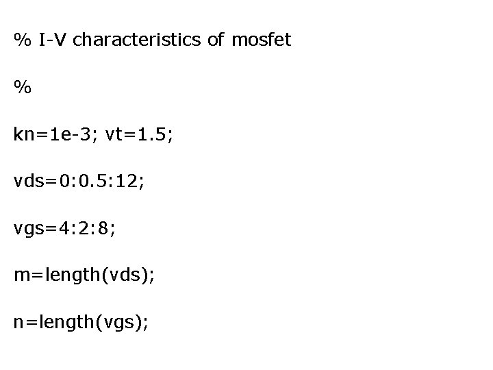% I-V characteristics of mosfet % kn=1 e-3; vt=1. 5; vds=0: 0. 5: 12;