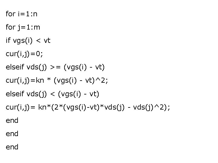 for i=1: n for j=1: m if vgs(i) < vt cur(i, j)=0; elseif vds(j)