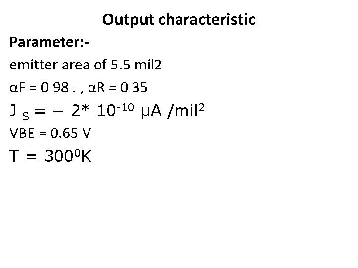 Output characteristic Parameter: emitter area of 5. 5 mil 2 αF = 0 98.