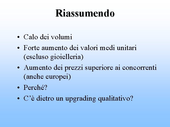 Riassumendo • Calo dei volumi • Forte aumento dei valori medi unitari (escluso gioielleria)