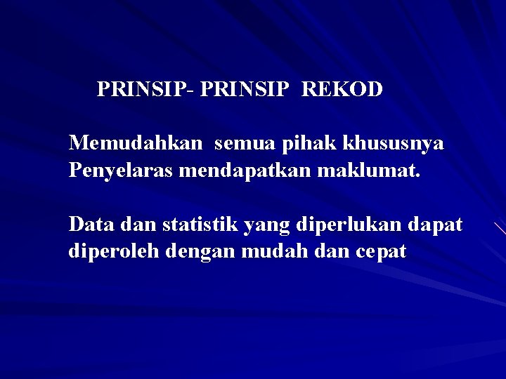 PRINSIP- PRINSIP REKOD Memudahkan semua pihak khususnya Penyelaras mendapatkan maklumat. Data dan statistik yang