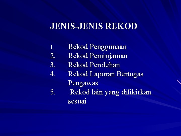 JENIS-JENIS REKOD 1. 2. 3. 4. 5. Rekod Penggunaan Rekod Peminjaman Rekod Perolehan Rekod