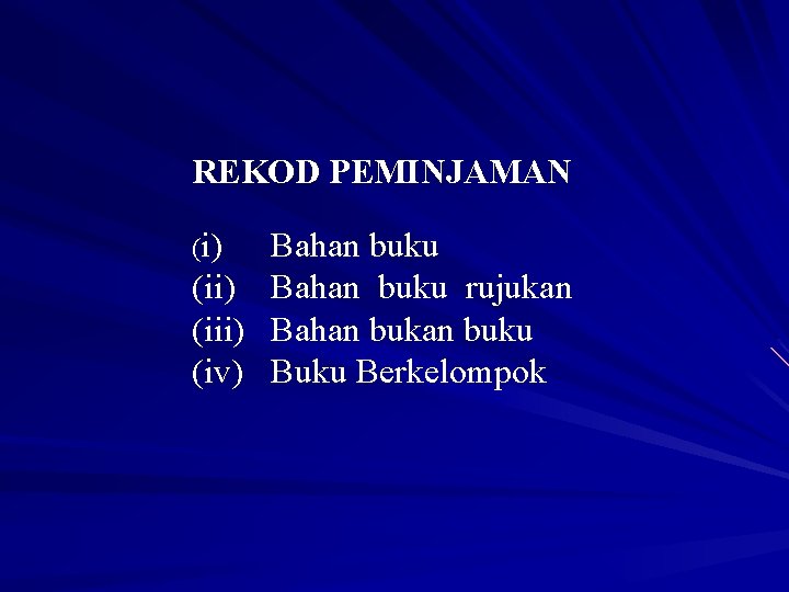 REKOD PEMINJAMAN (i) Bahan buku (ii) Bahan buku rujukan (iii) Bahan buku (iv) Buku