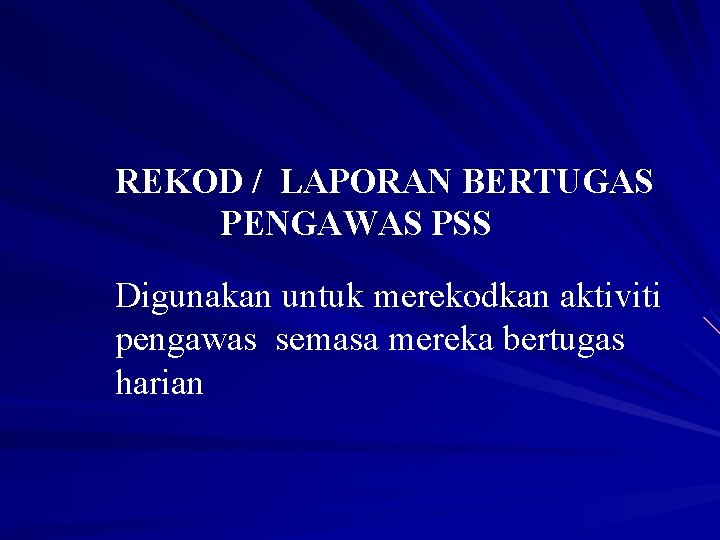 REKOD / LAPORAN BERTUGAS PENGAWAS PSS Digunakan untuk merekodkan aktiviti pengawas semasa mereka bertugas