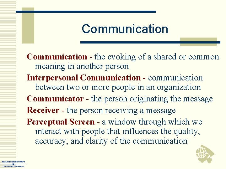 Communication - the evoking of a shared or common meaning in another person Interpersonal